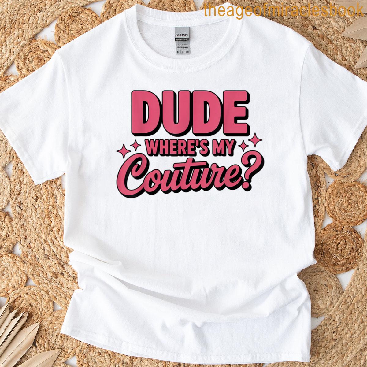 Dude Where’s My Couture Pink T-shirt