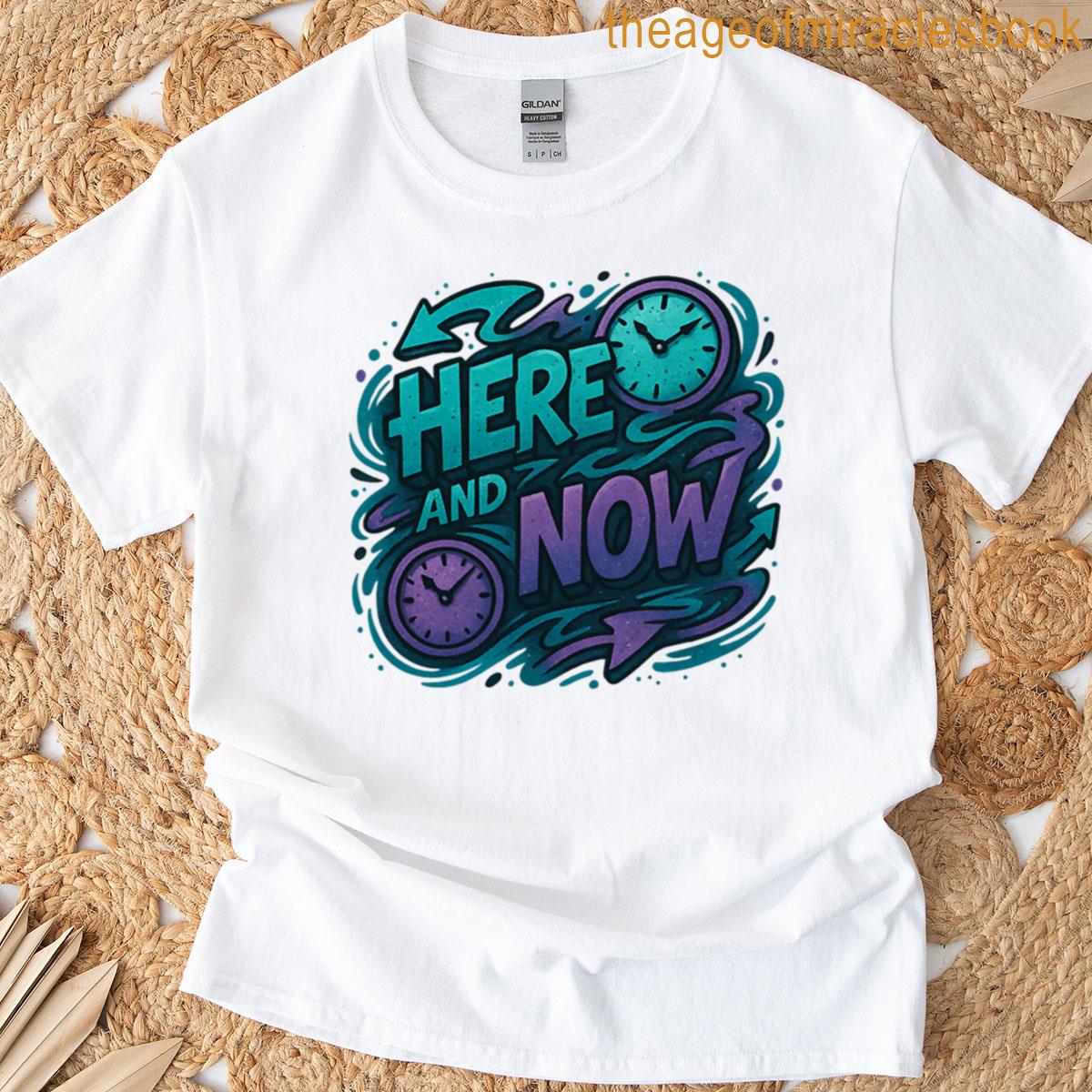 Here And Now T-shirt