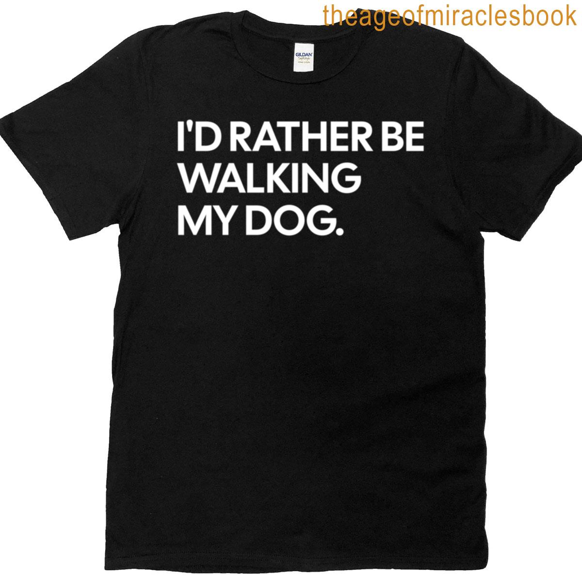 I’d Rather Be Walking My Dog T-shirt