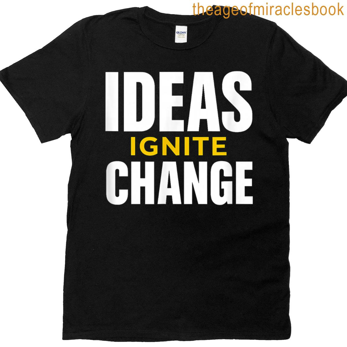 Ideas Ignite Change Graphic Motivational Statement T-shirt