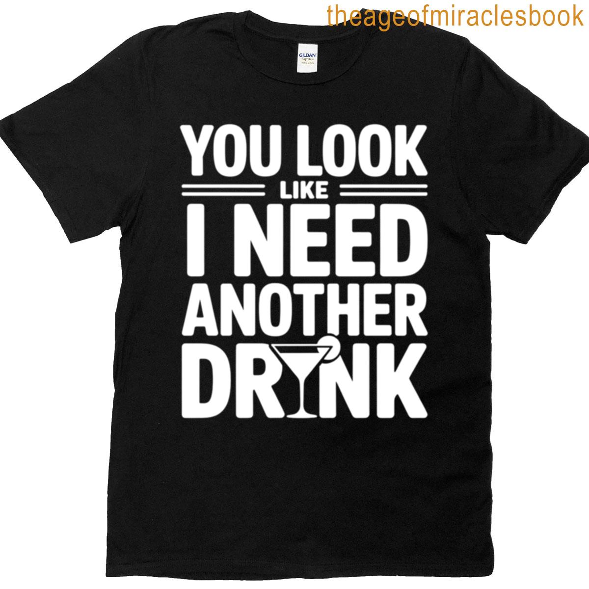 Need Another Drink T-shirt