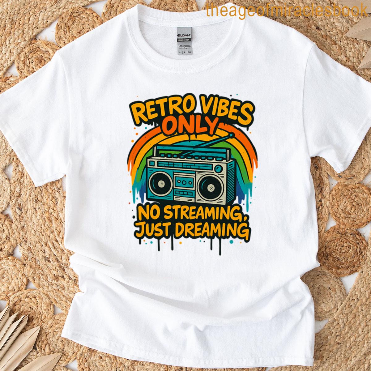 Retro Vibes Only Dream Dont Stream T-shirt