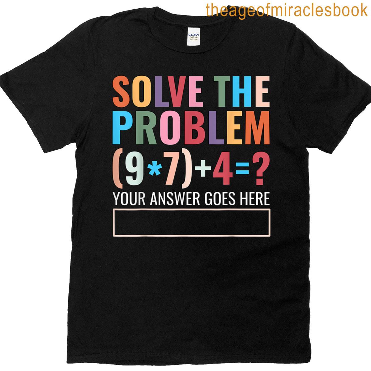Solve The Problem 67 Six Seven Funny Math Teacher School T-shirt