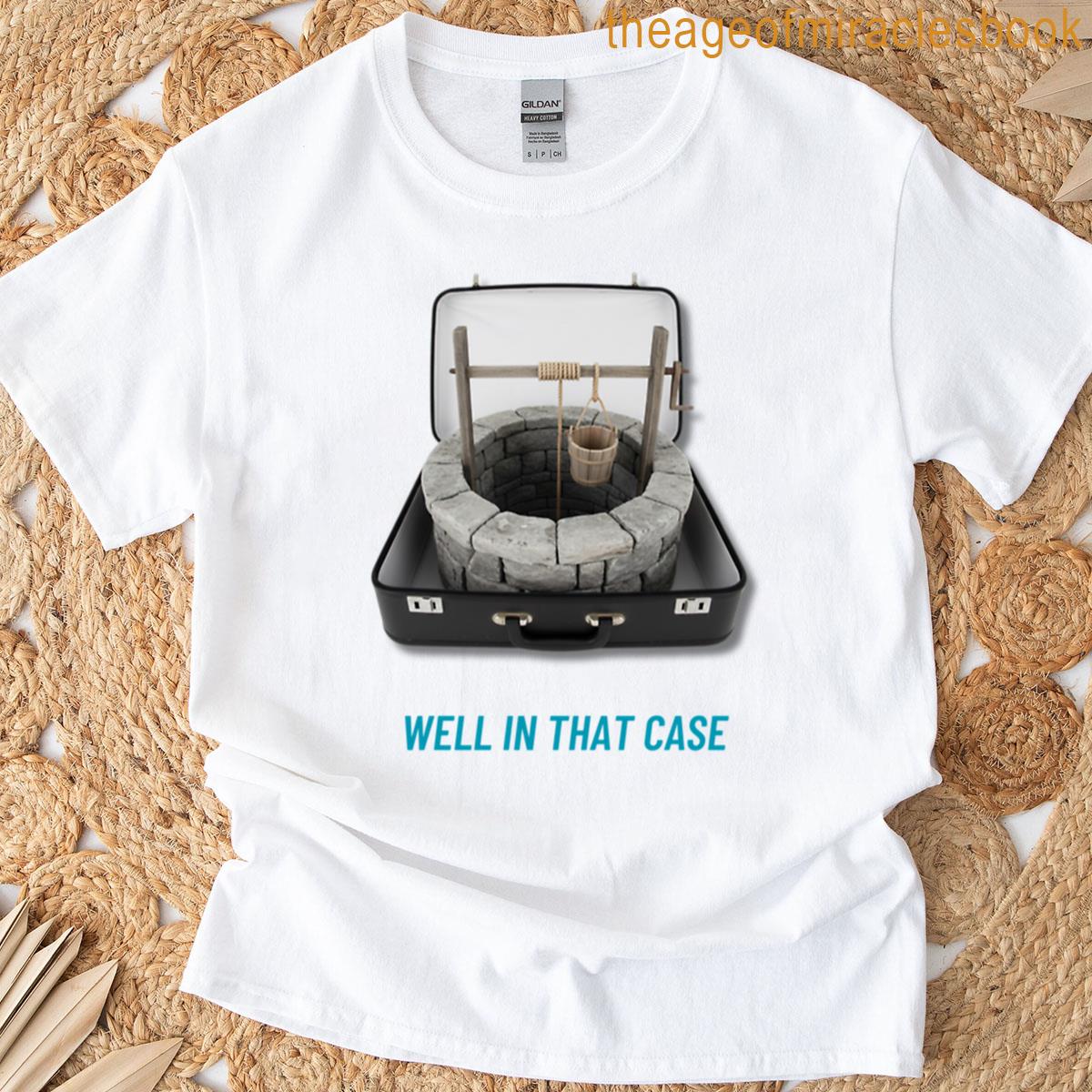 Well In That Case T-shirt