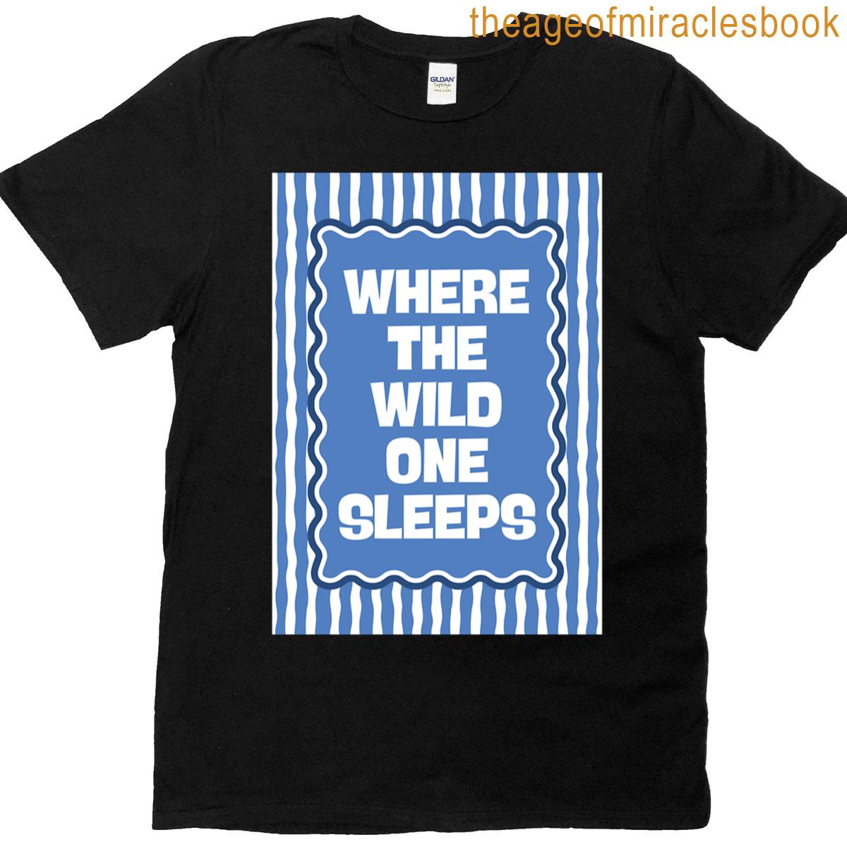 Where The Wild One Sleeps T-shirt