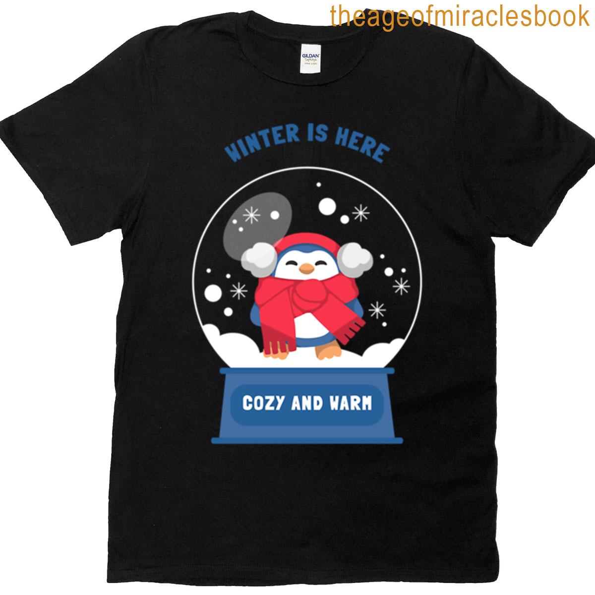 Winter Is Here Cozy And Warm T-shirt