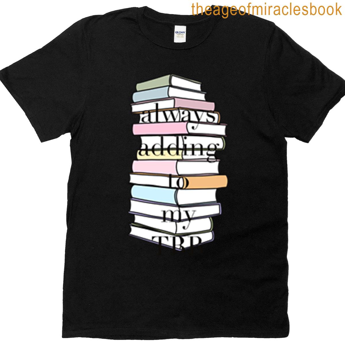 Always Adding To My Tbr T-shirt