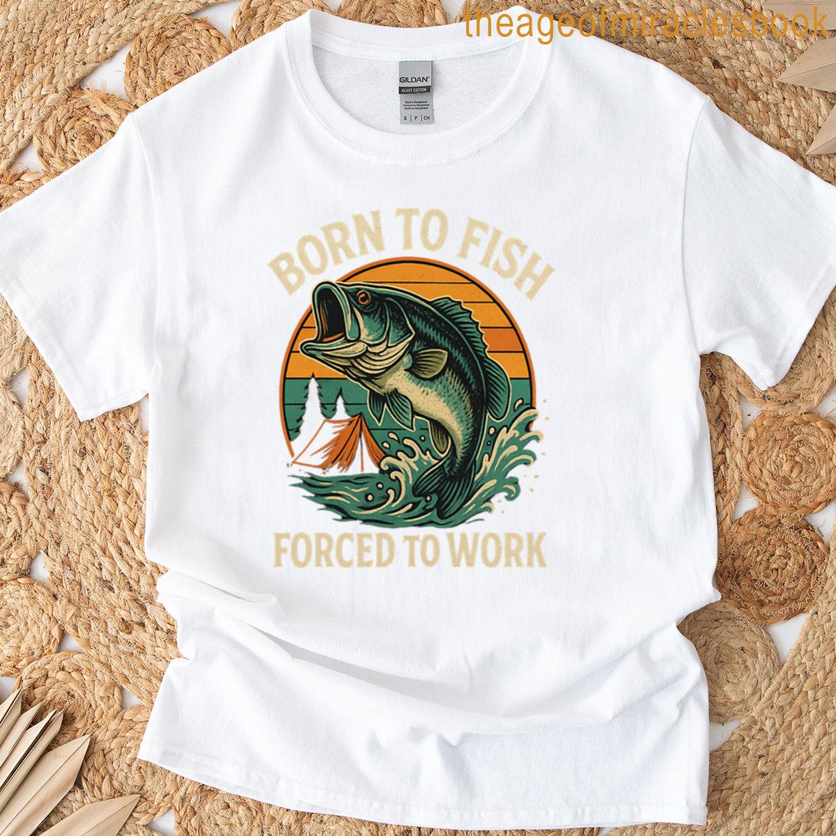 Born To Fish Forced To Work T-shirt