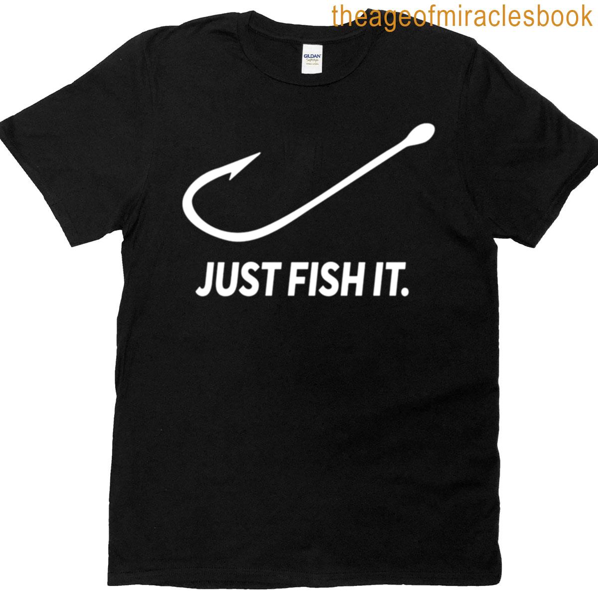 Fishing Just Fish It T-shirt