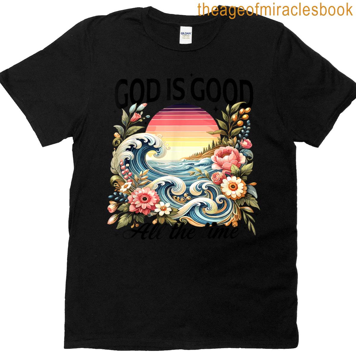 God Is Good All The Time T-shirt