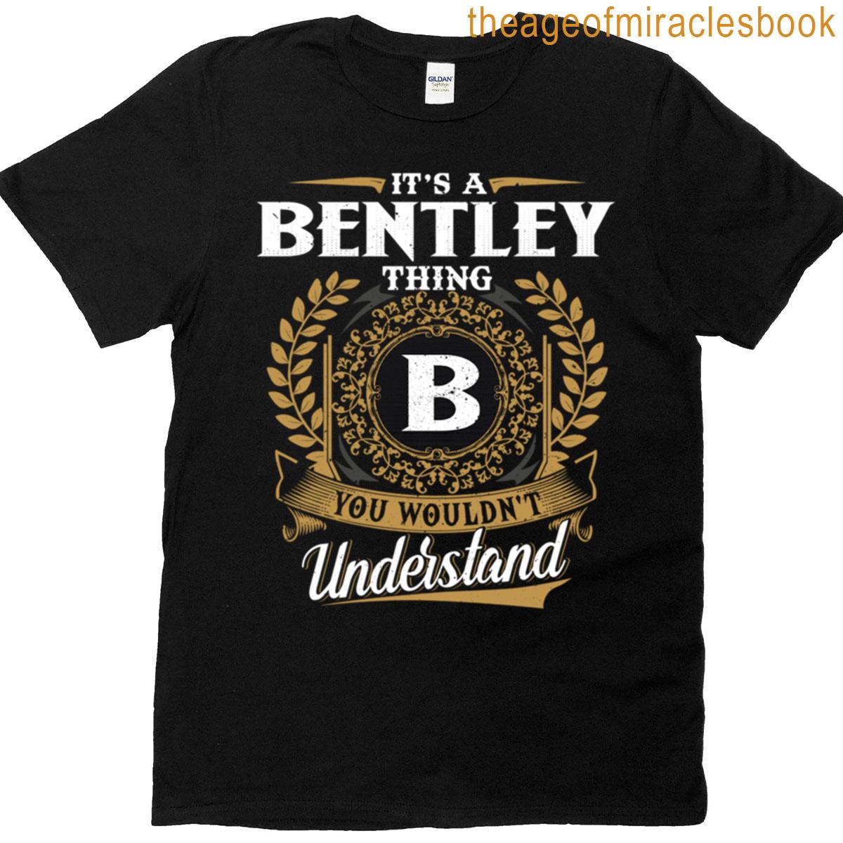 It Is A Bentley Thing You Wouldnt Understand T-shirt