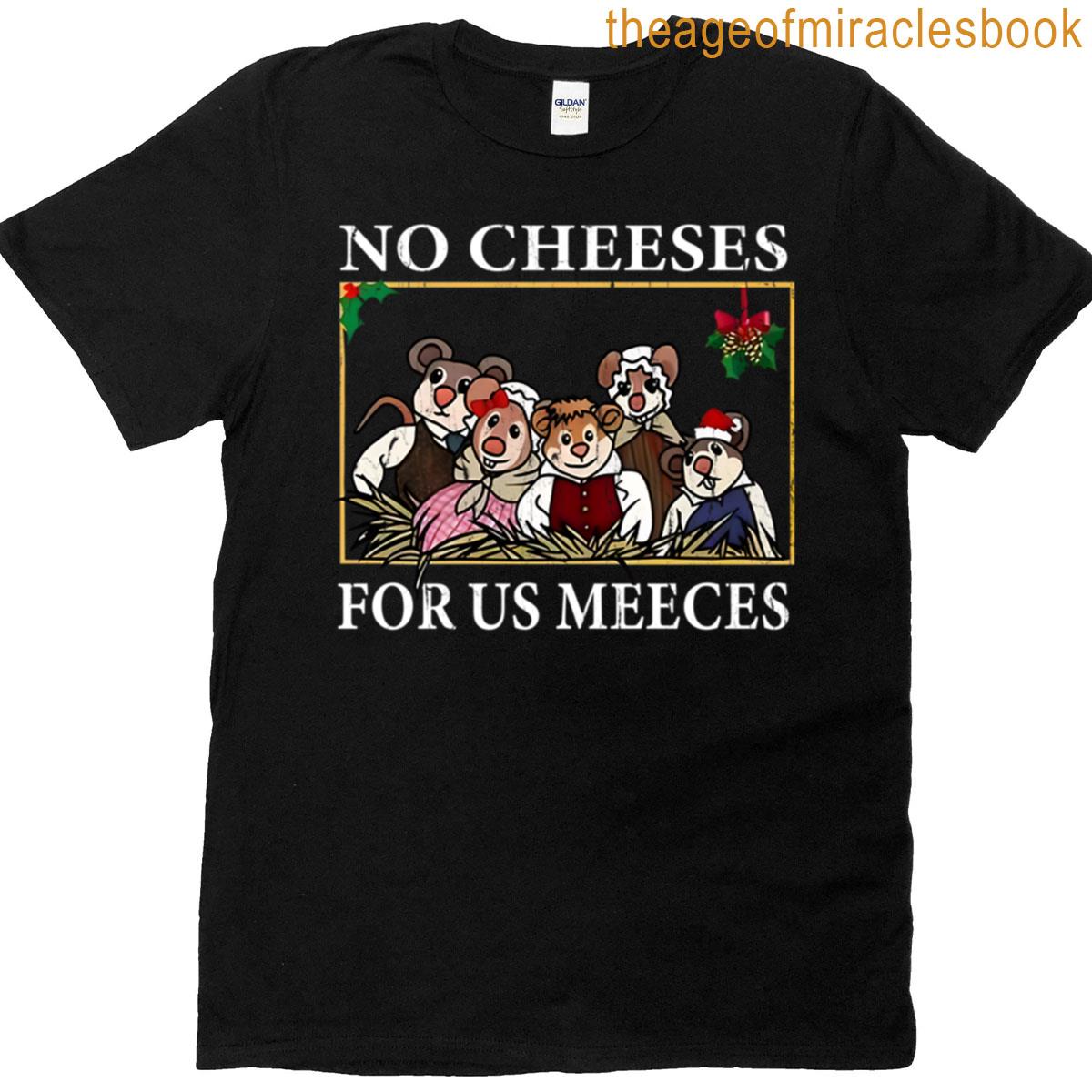 No Cheeses For Us Meeces T-shirt