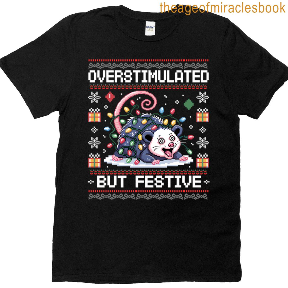 Overstimulated But Festive T-shirt