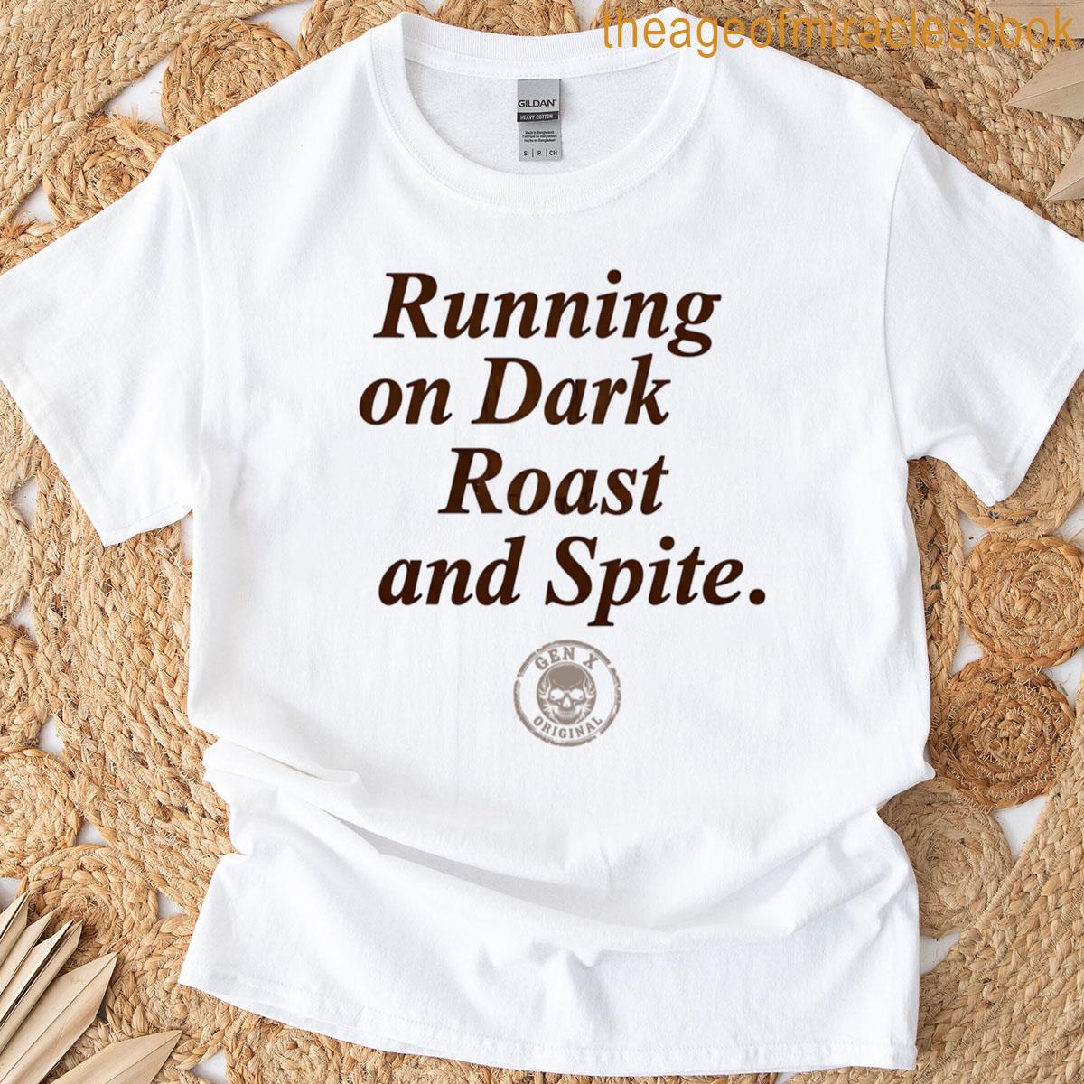 Running On Dark Roast And Spite T-shirt