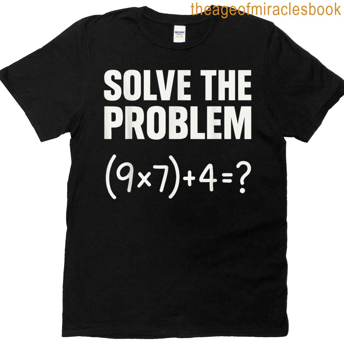 Solve The Problem Funny Math 67 Meme Teacher Student Humor T-shirt