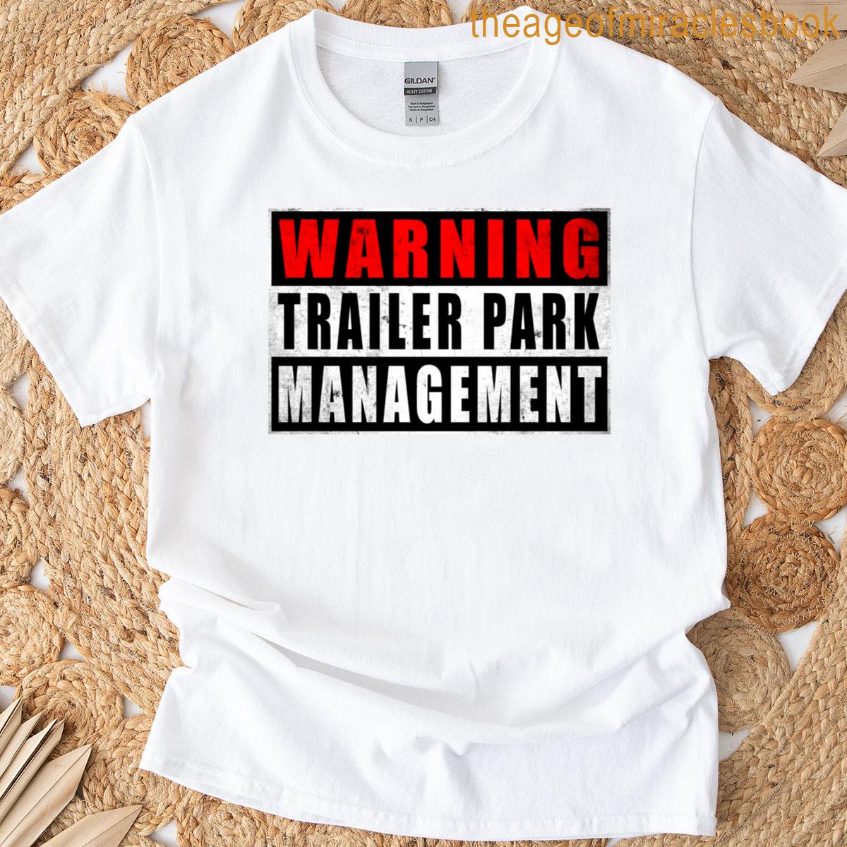 Warning Trailer Park Management Funny T-shirt
