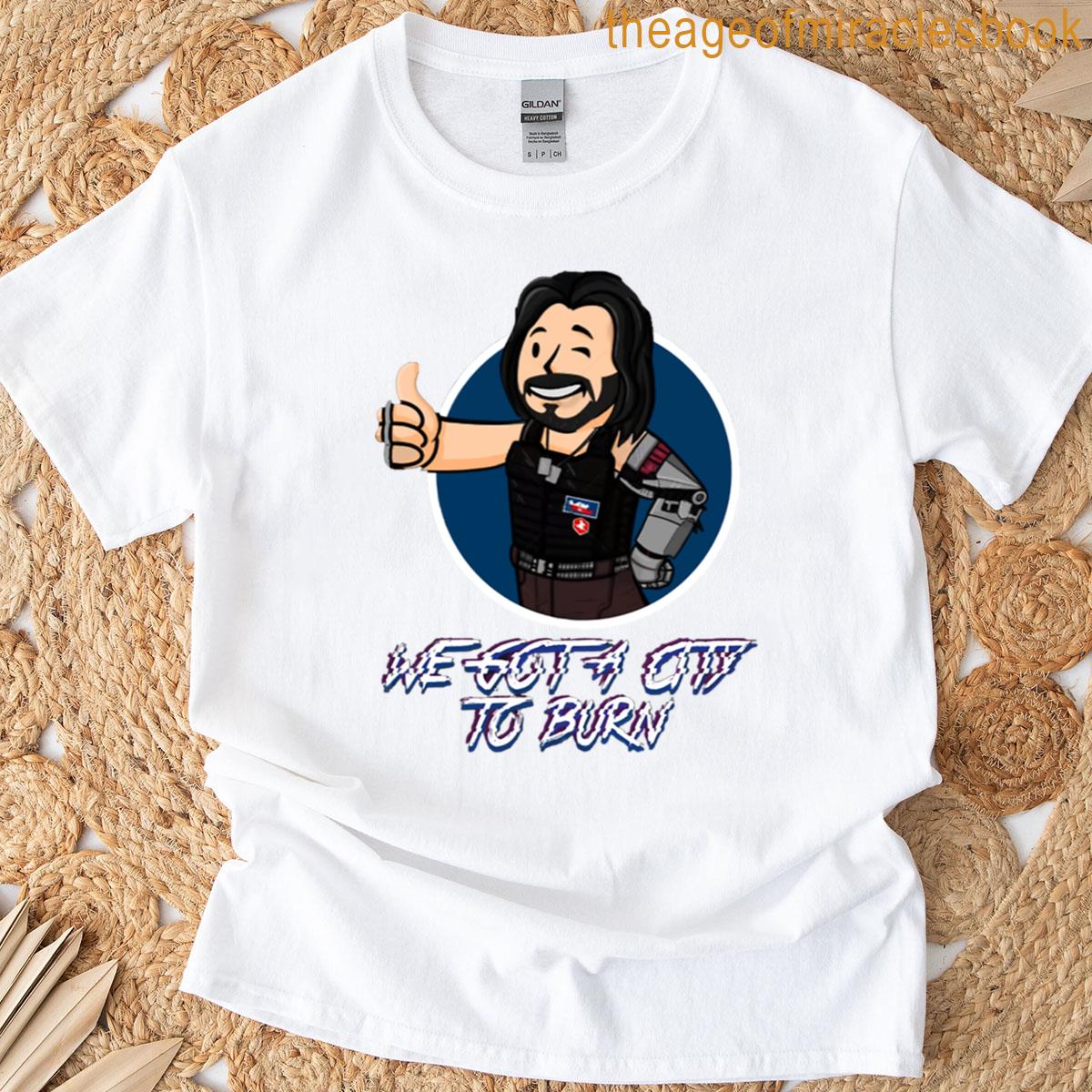 We Got A City To Burn T-shirt