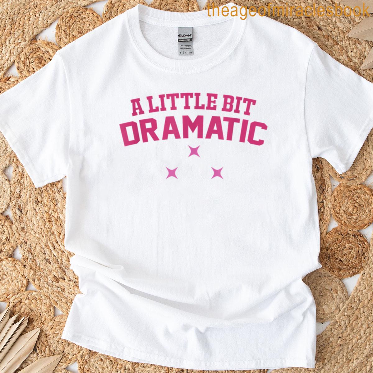 Womens A Little Bit Dramatic T-shirt