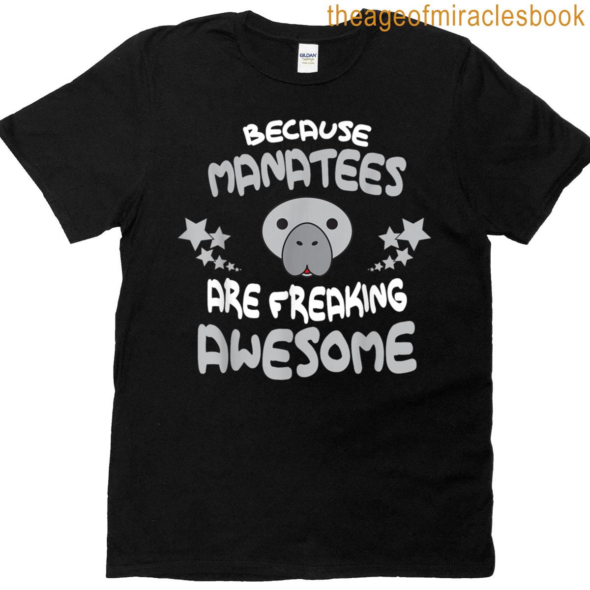 Because Manatees Are Freaking Awesome Funny T-shirt