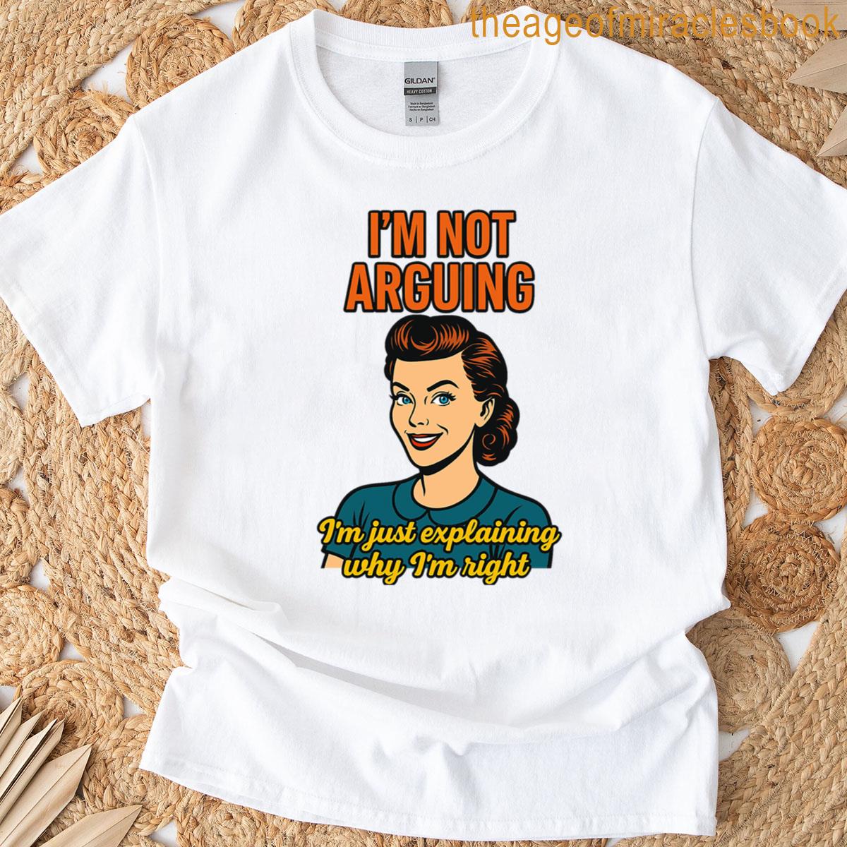Im Not Arguing T-shirt