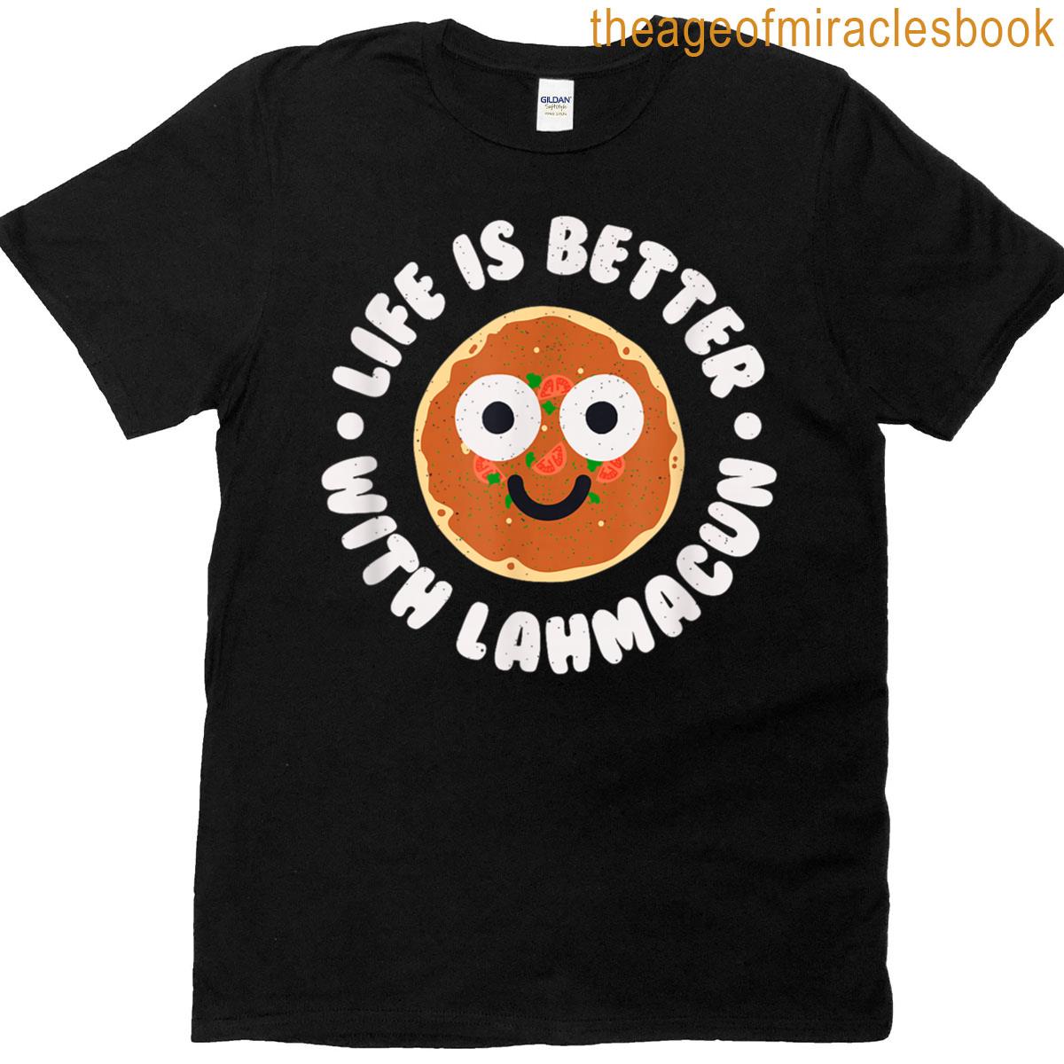 Life Is Better With Lahmacun – Middle Eastern Bread Lahmacun T-shirt