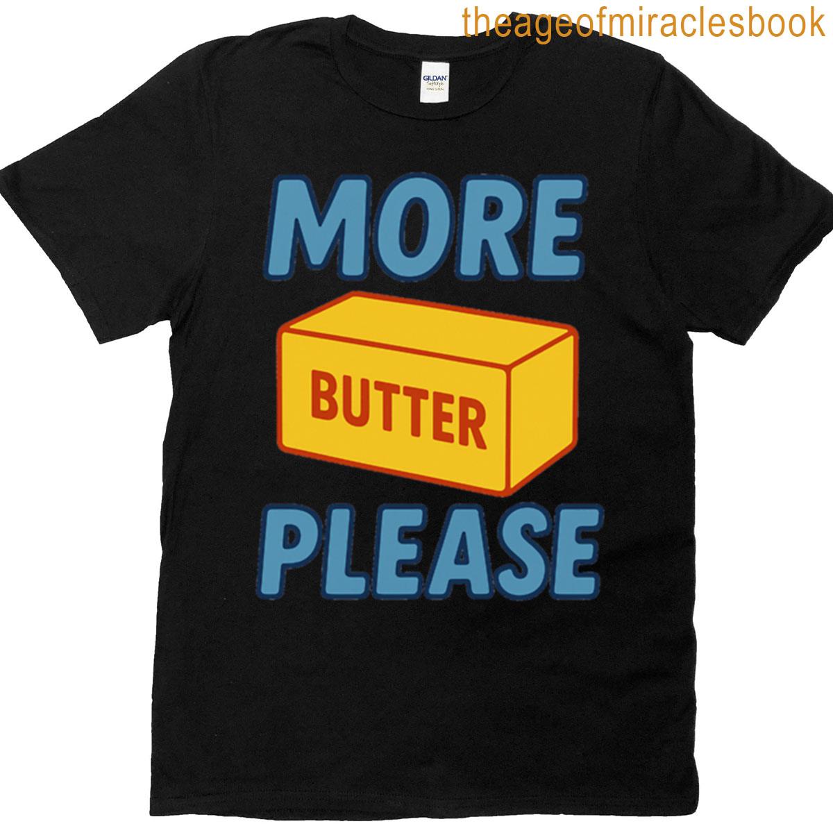 More Butter Please T-shirt