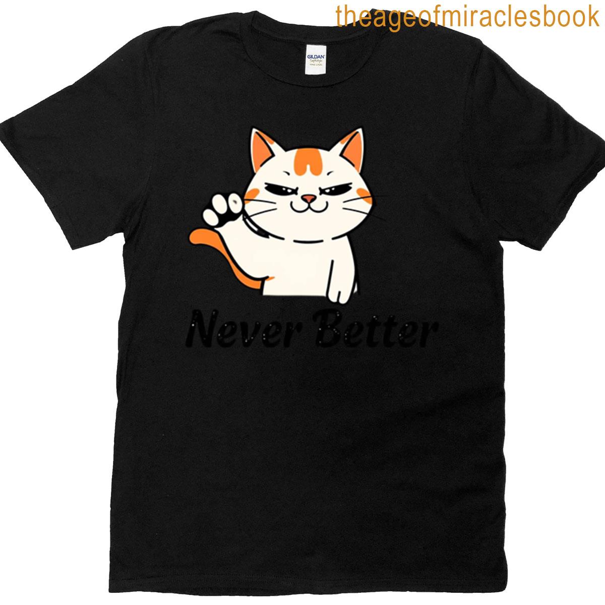 Never Better Sarcastic Vintage Cat Design T-shirt