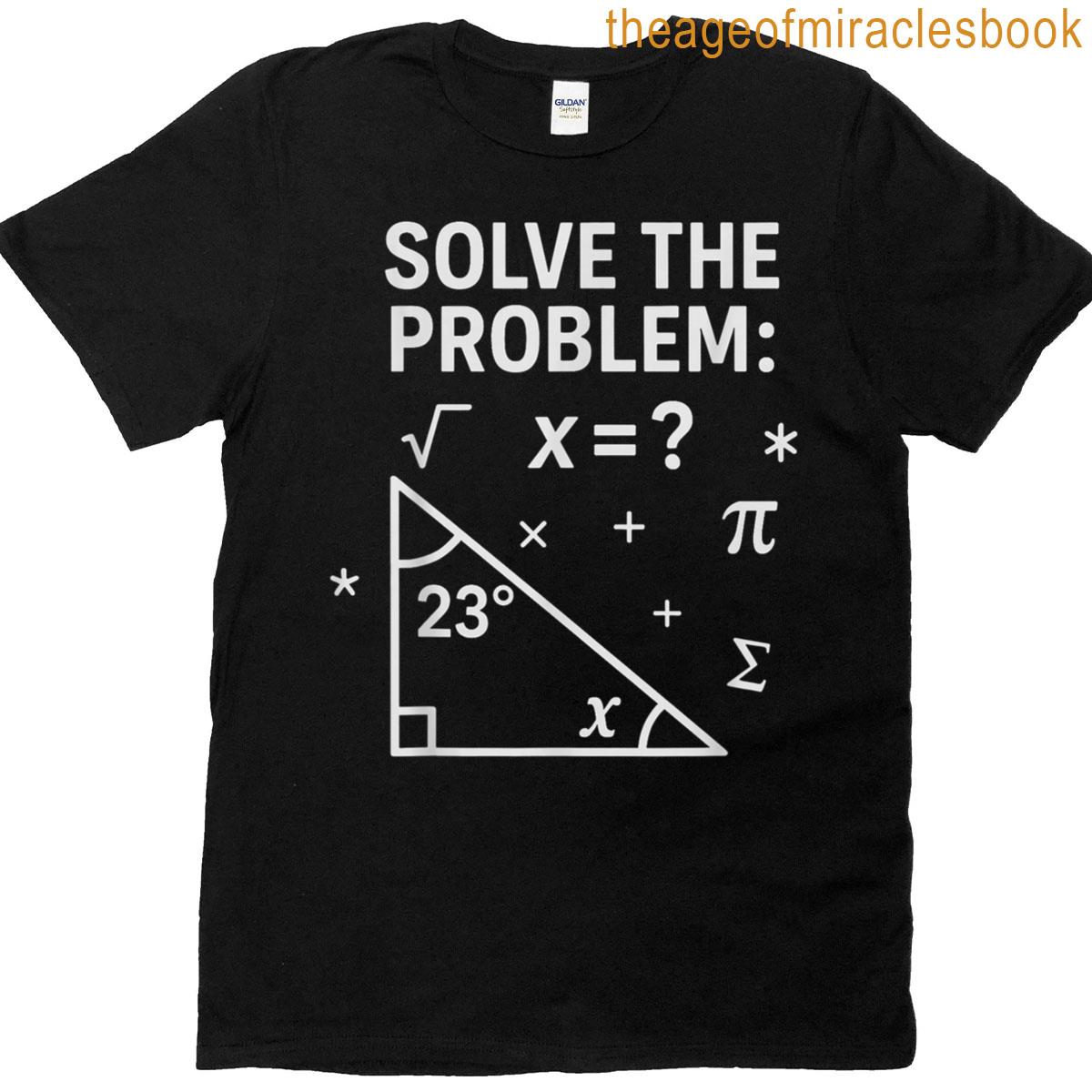 Solve The Problem Funny Math 67 Meme Teacher Student Humor T-shirt