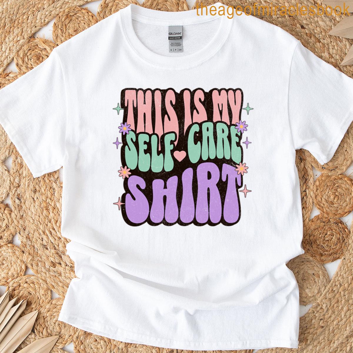 This Is My Self Care T-shirt