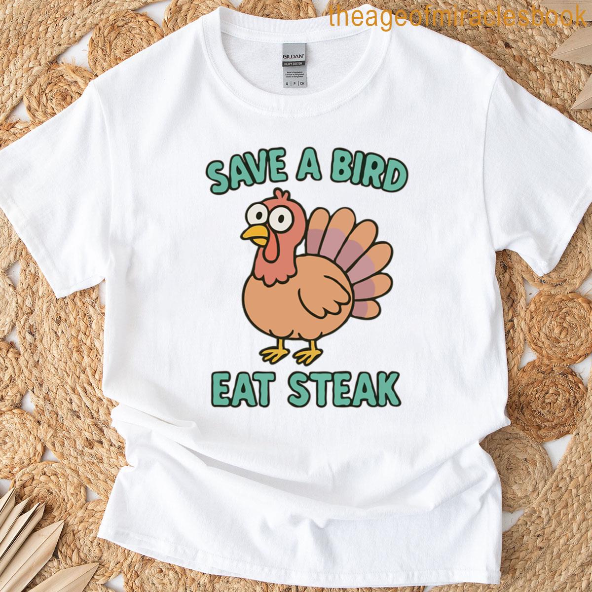 Turkey Save A Bird Eat Steak T-shirt