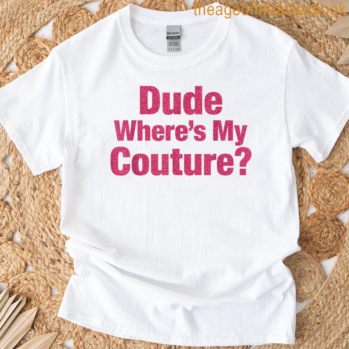 Dude Where’s My Couture Pink T-shirt