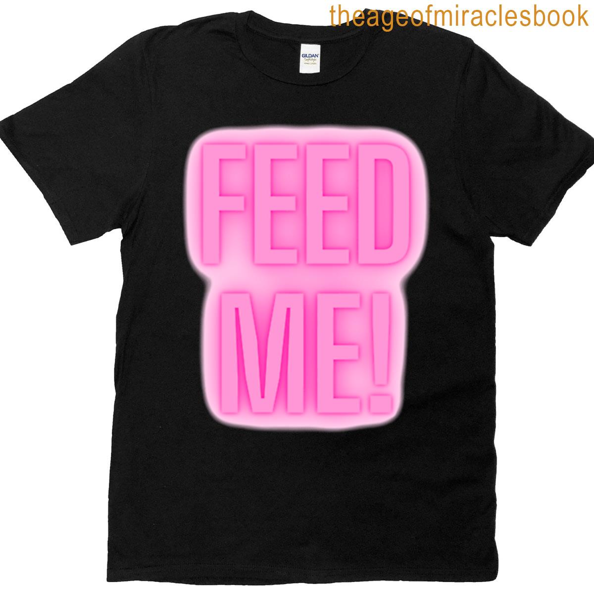 Feed Me T-shirt
