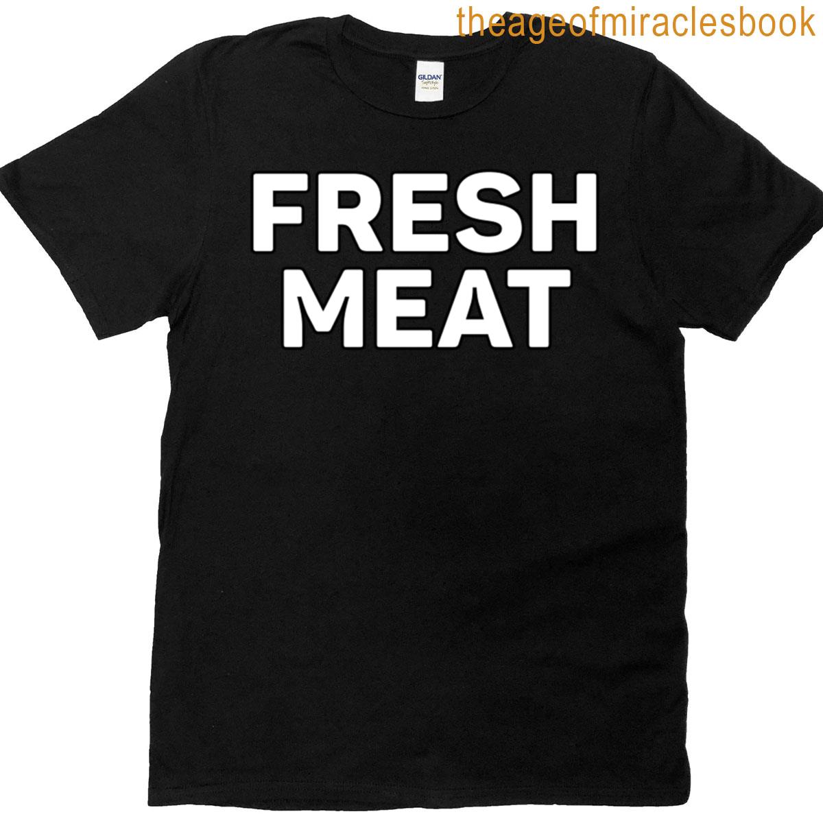 Fresh Meat Funny Jokes Sarcastic T-shirt