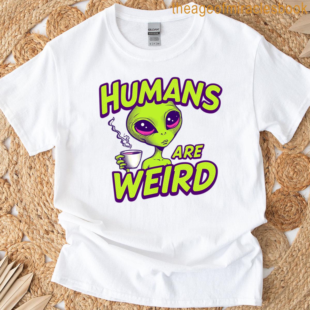 Humans Are Weird Funny Alien Design T-shirt