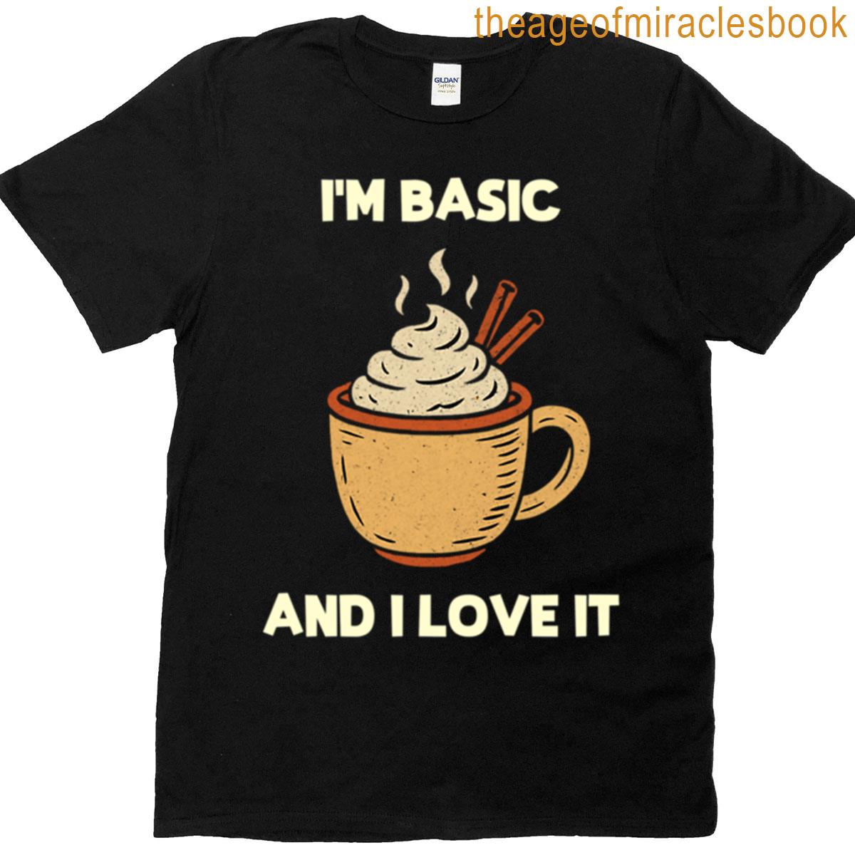 I’m Basic And I Love It Pumpkin Spice T-shirt