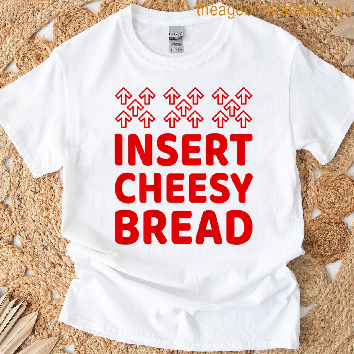 Insert Cheesy Bread Pointing Arrow To Mouth On Back T-shirt