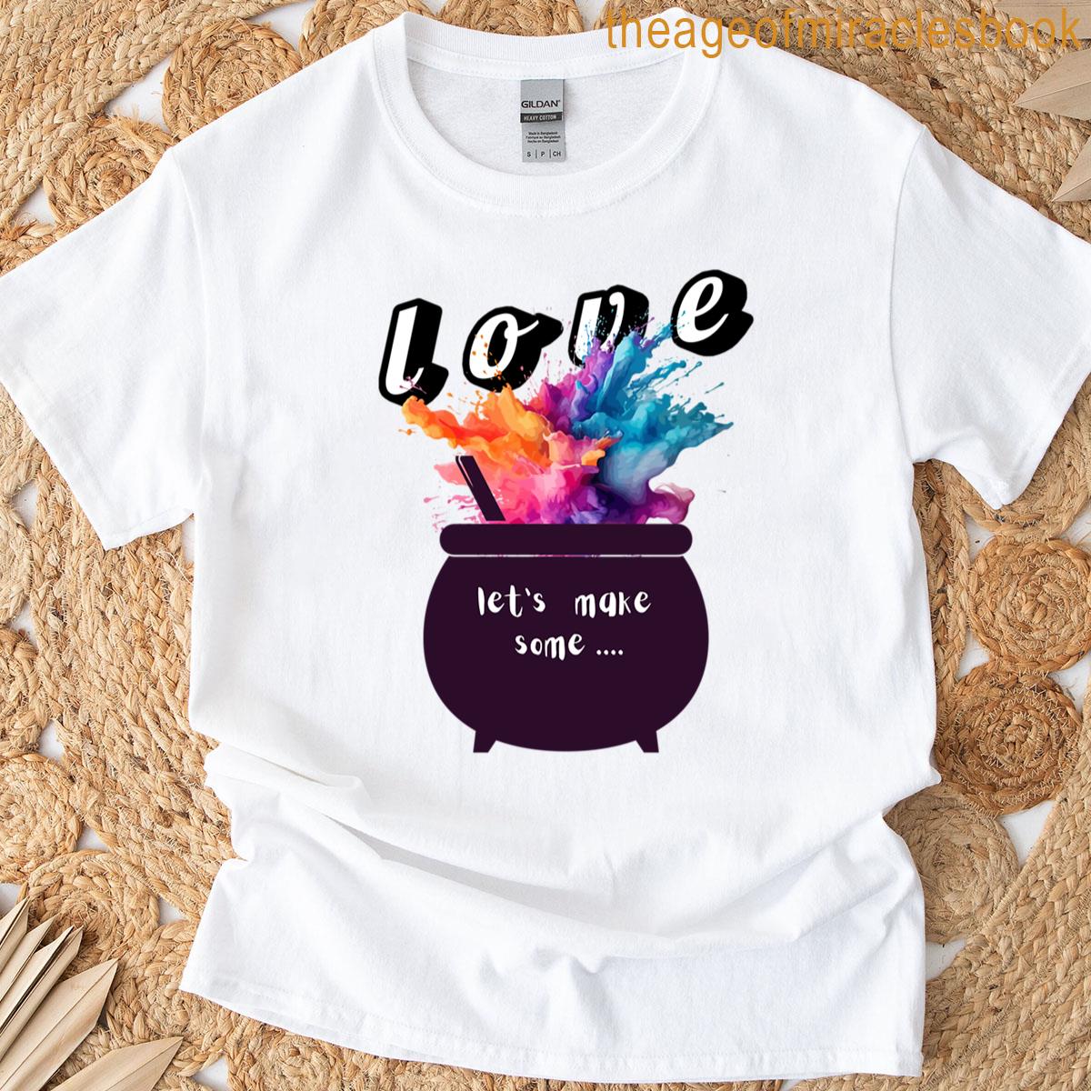 Let’s Make Some Love T-shirt