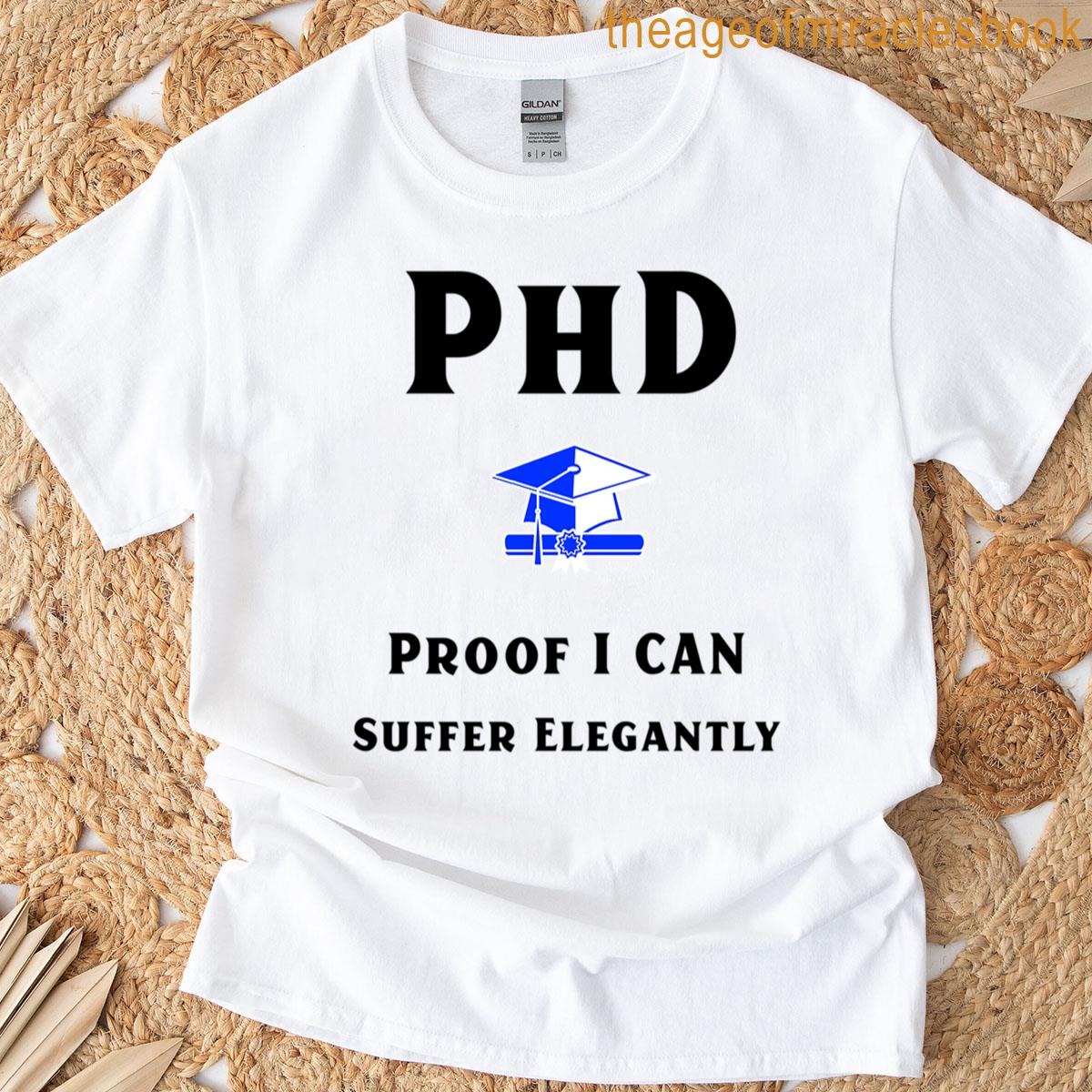 Phd Proof I Can Suffer Elegantly T-shirt