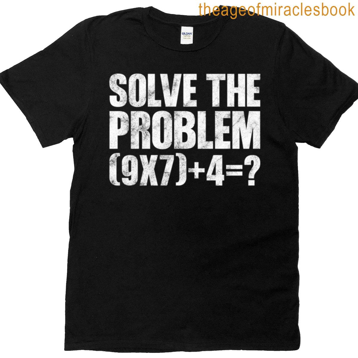 Solve The Problem 67 Meme T-shirt