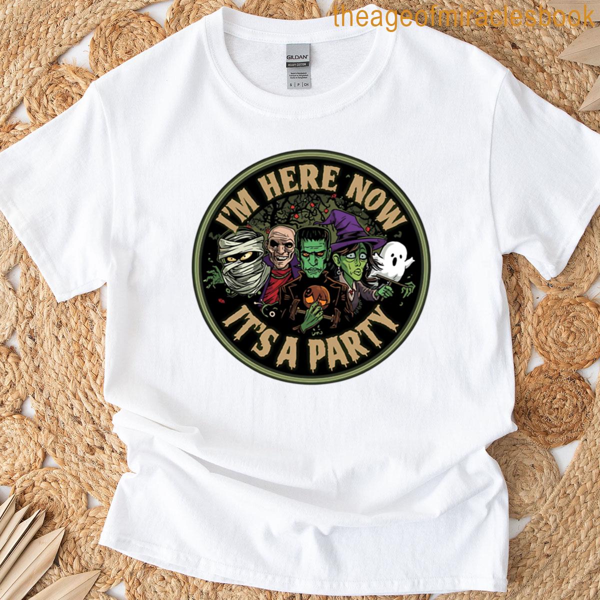 I’m Here Now It’s A Party T-shirt