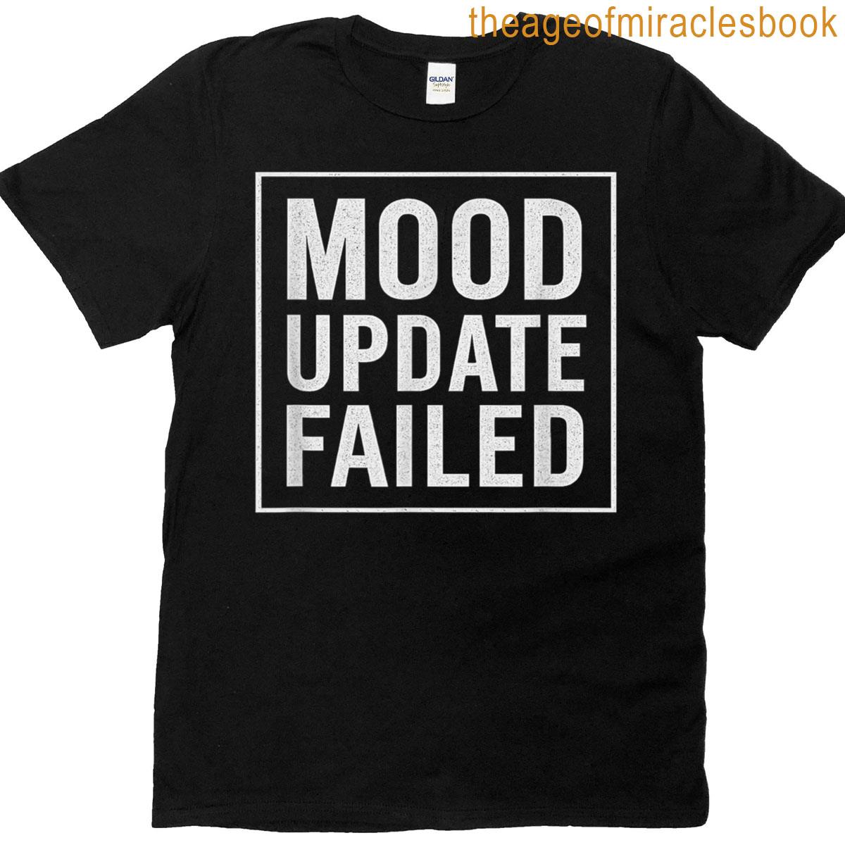 Mood Update Failed Funny T-shirt
