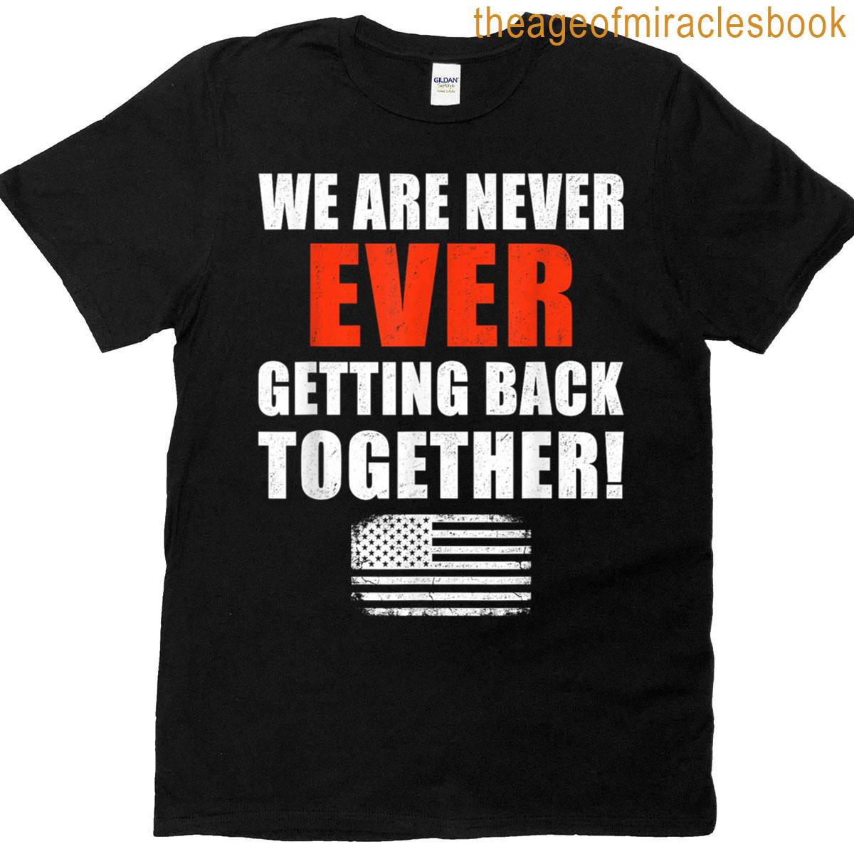 We Are Never Ever Getting Back Together Us Flag T-shirt
