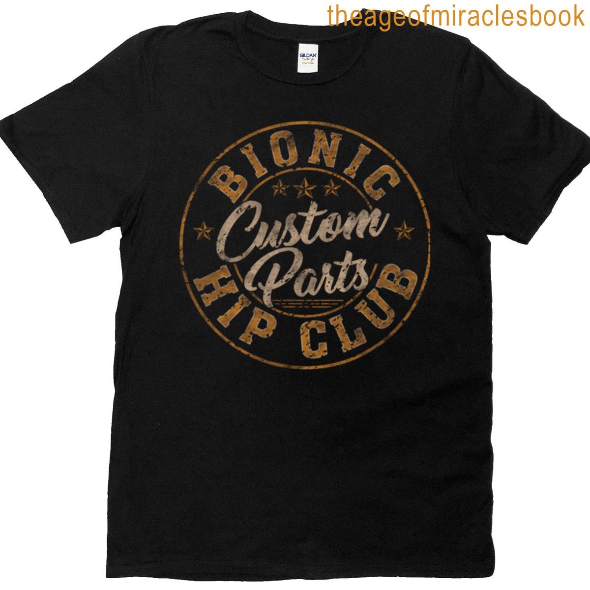 Bionic Hip Club Custom Parts Funny Hip Replace T T-shirt