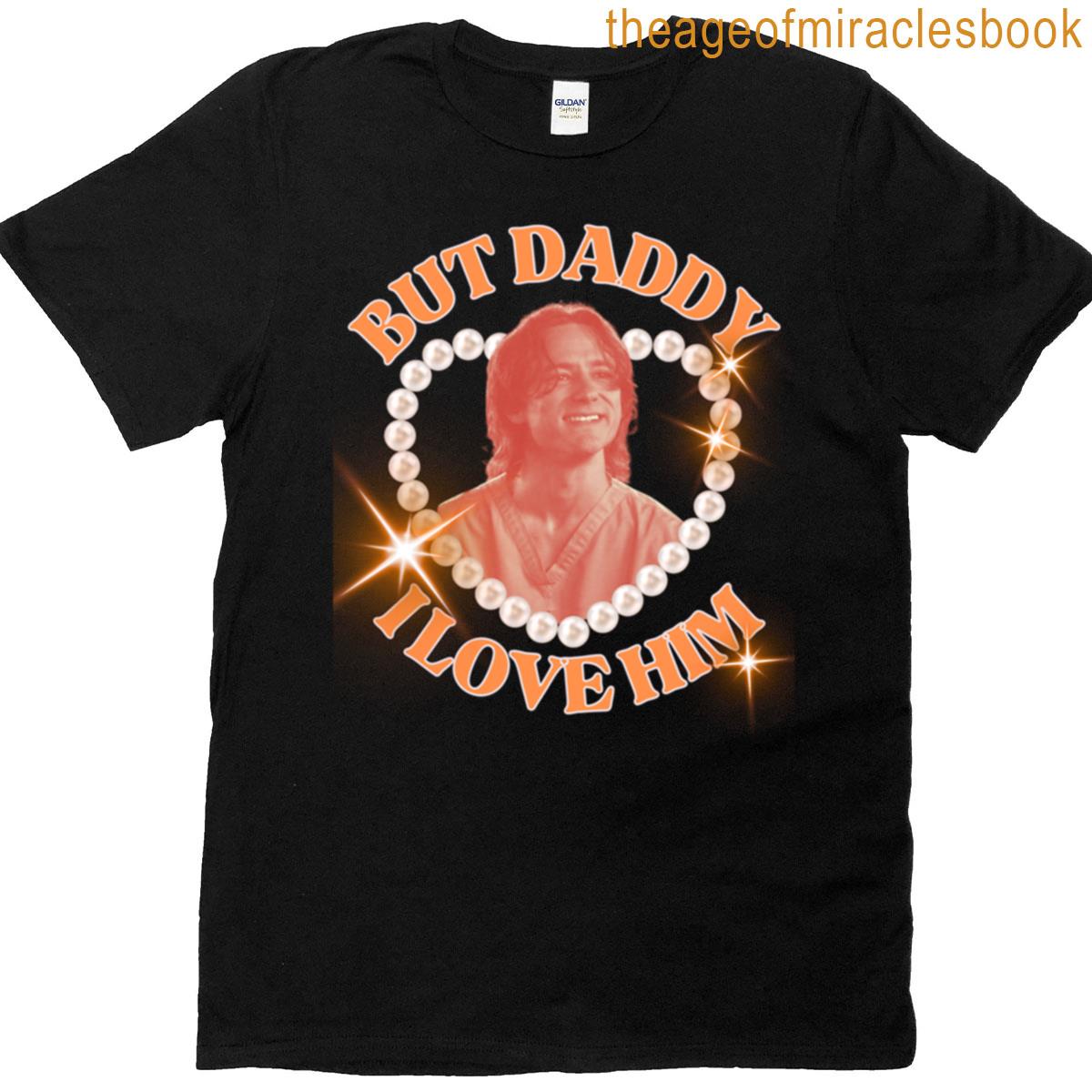 But Daddy I Love Him – Bob Version T-shirt