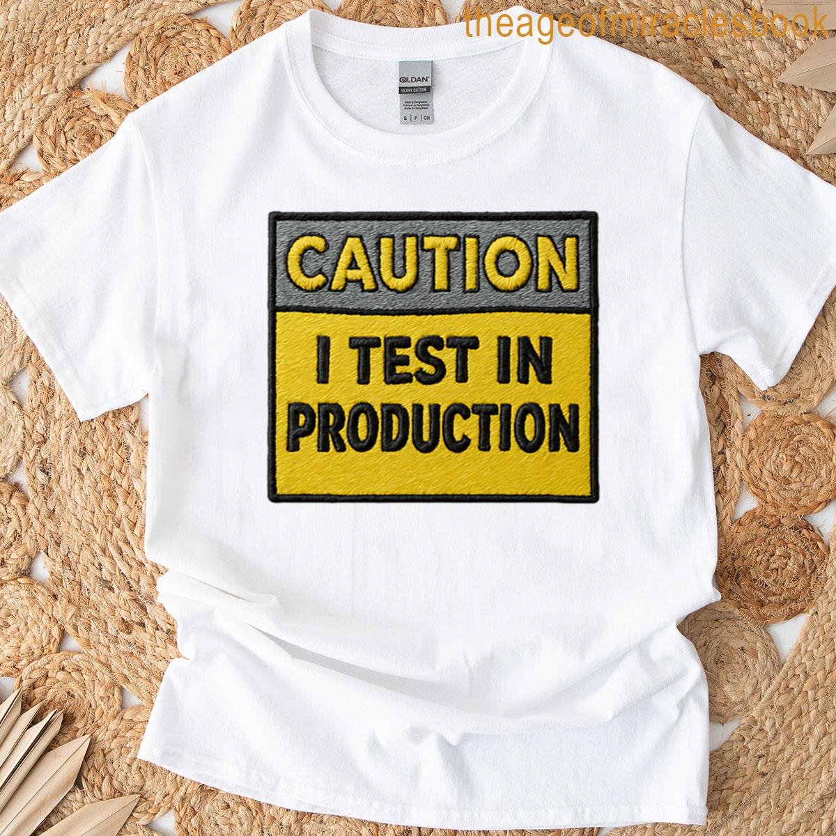 Caution I Test In Production Software Coding Nerd Joke Embroidered Warning Sign T-shirt