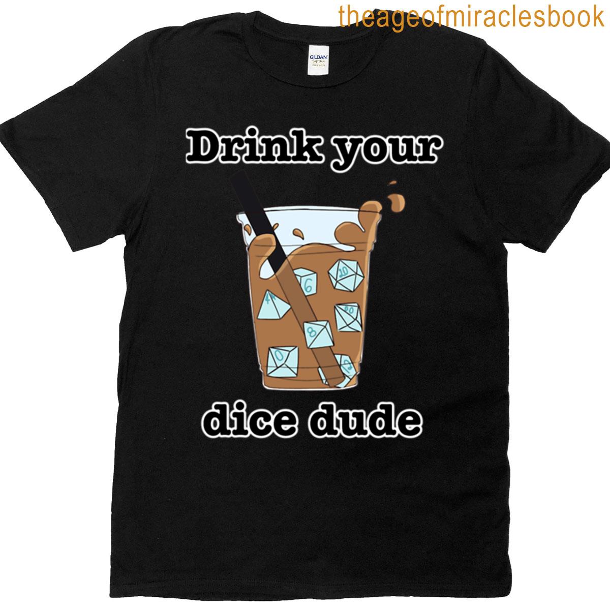 Drink Your Dice Dude T-shirt