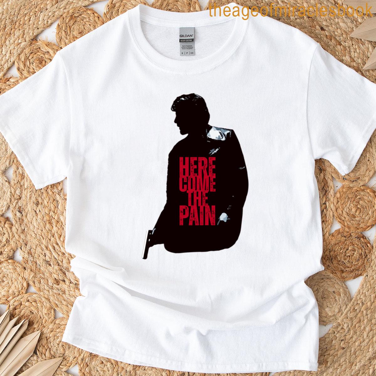 Here Come The Pain T-shirt