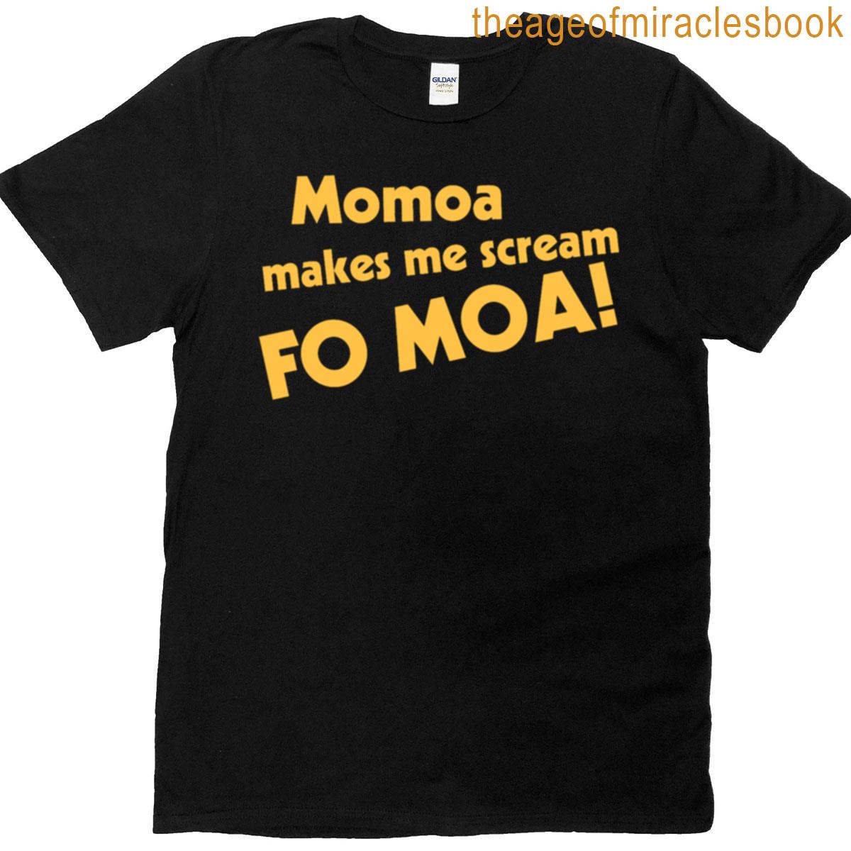 Momoa Makes Me Scream T-shirt