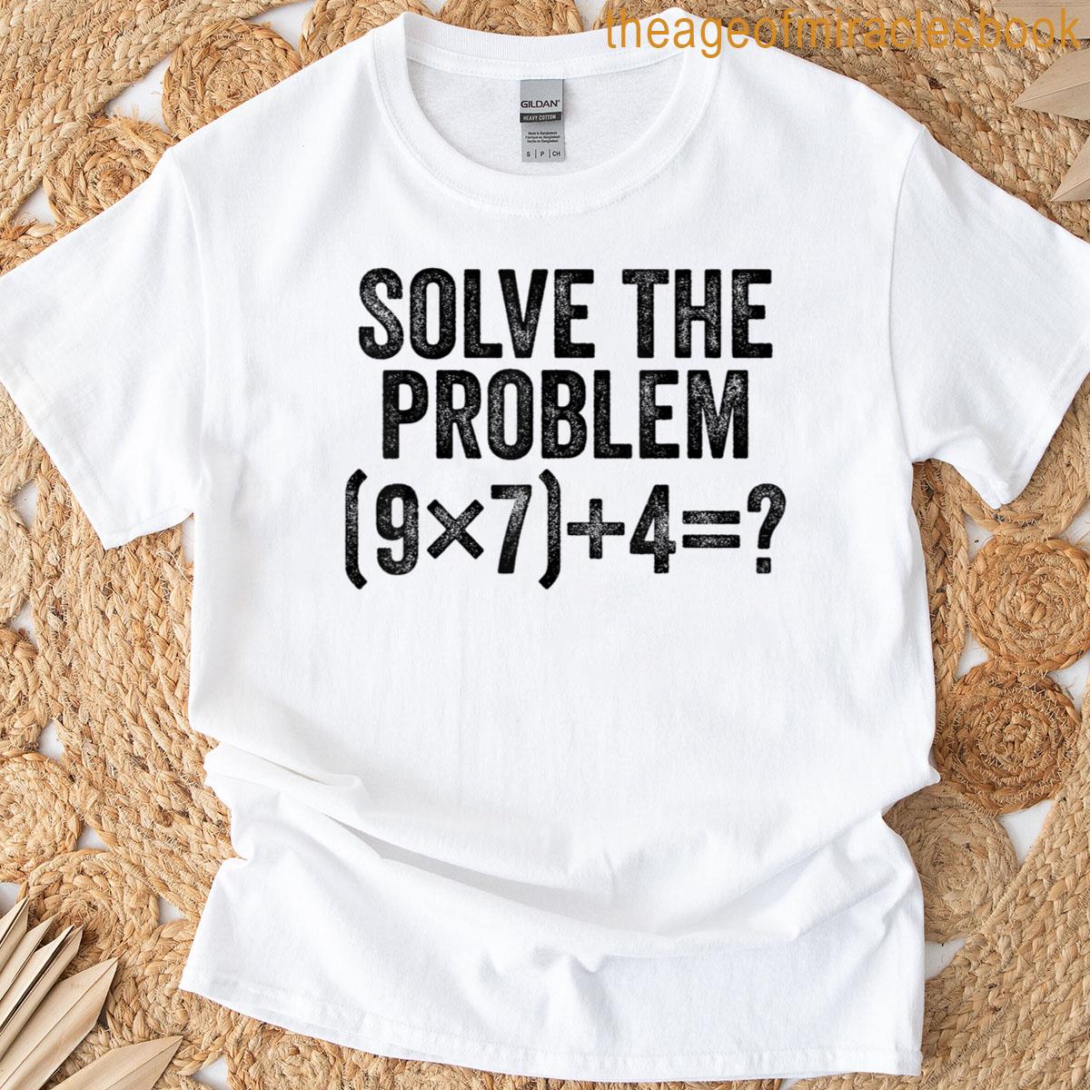 Solve The Problem 67 Meme Pemdas Elementary Math Teacher T-shirt