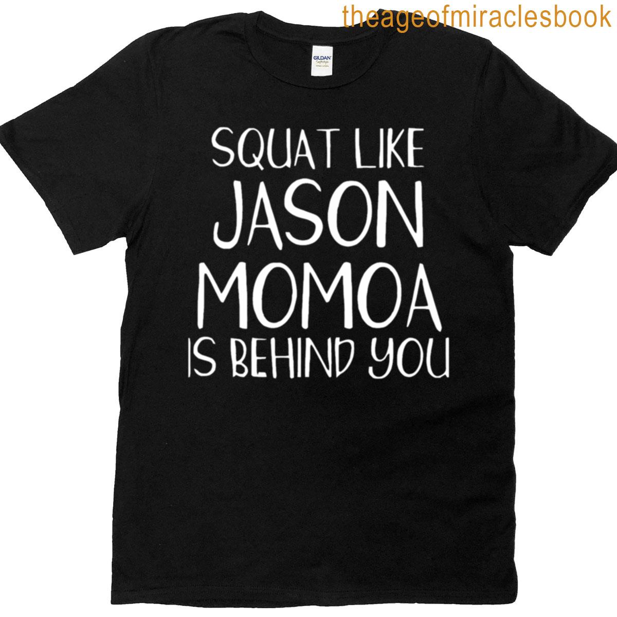 Squat Like Jason Momoa Is Behind T-shirt